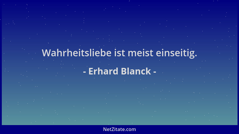 Erhard Blanck - Wahrheitsliebe ist meist einseitig....