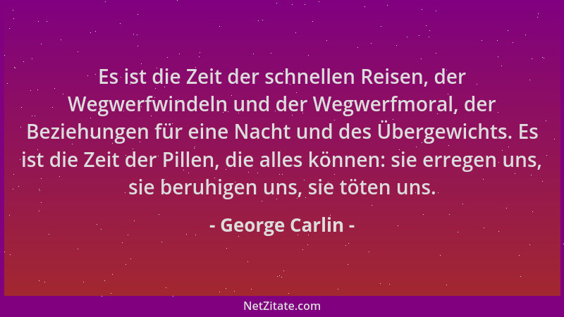 George Carlin - Es ist die Zeit der schnellen Reisen, der Wegwerfwindeln und der Wegwerfmoral, der Beziehungen für eine Nac...