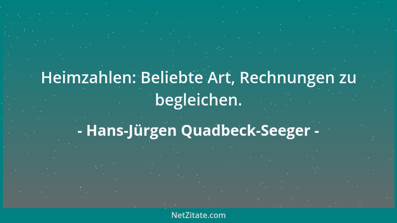 Hans-Jürgen Quadbeck-Seeger - Heimzahlen: Beliebte Art, Rechnungen zu begleichen....