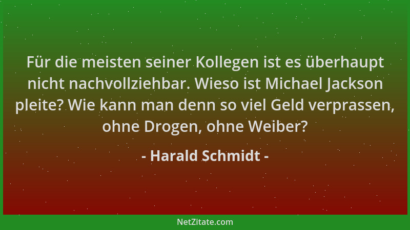 Harald Schmidt - Für die meisten seiner Kollegen ist es überhaupt nicht nachvollziehbar. Wieso ist Michael Jackson pleite?...