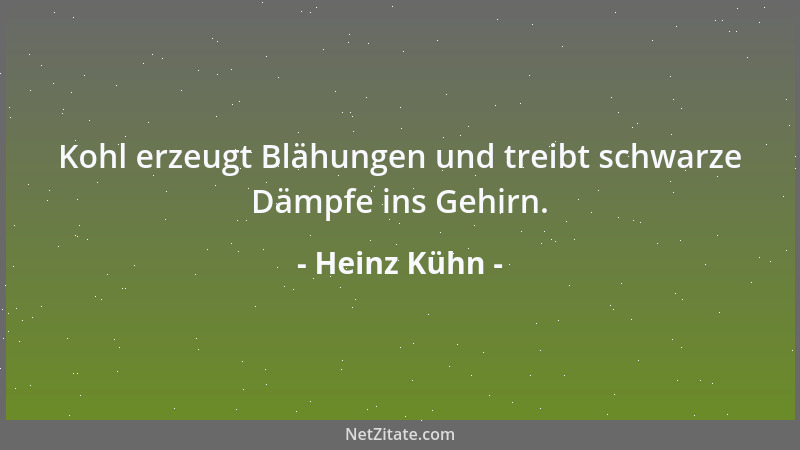 Heinz Kühn - Kohl erzeugt Blähungen und treibt schwarze Dämpfe ins Gehirn....