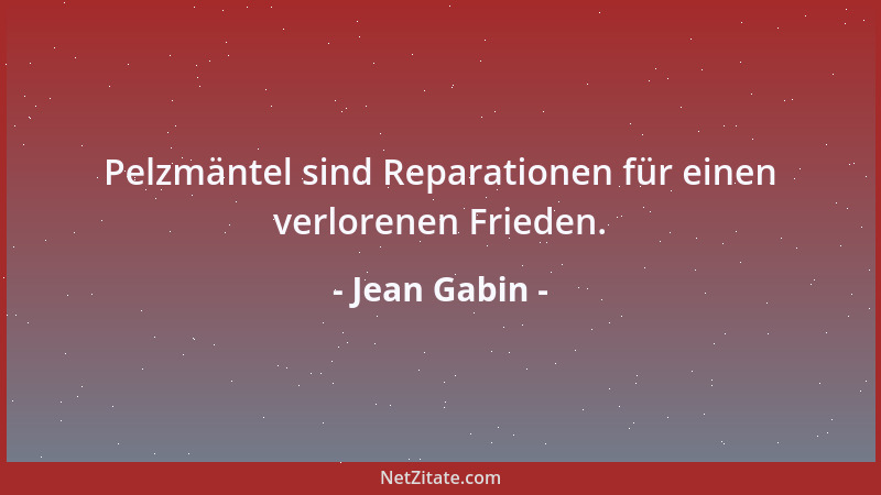 Jean Gabin - Pelzmäntel sind Reparationen für einen verlorenen Frieden....