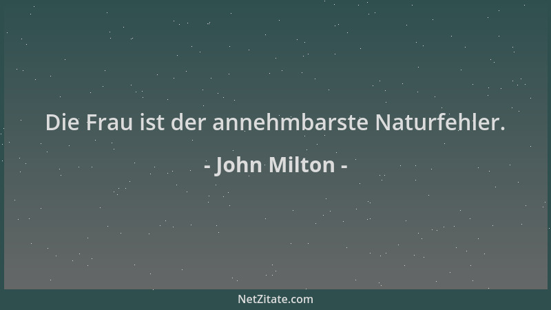 John Milton - Die Frau ist der annehmbarste Naturfehler....