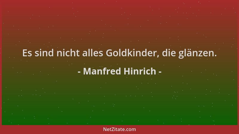 Manfred Hinrich - Es sind nicht alles Goldkinder, die glänzen....