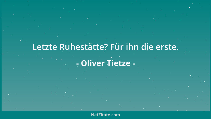 Oliver Tietze - Letzte Ruhestätte? Für ihn die erste....