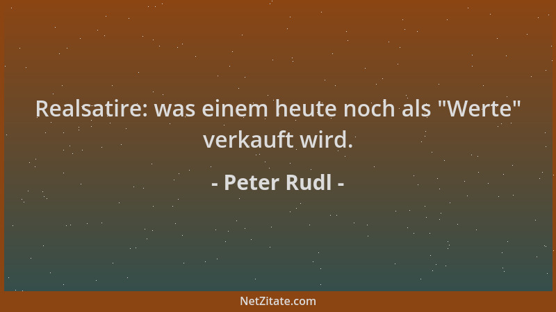 Peter Rudl - Realsatire: was einem heute noch als  "Werte " verkauft wird....