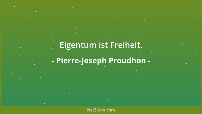 Pierre-Joseph Proudhon - Die Übertreibung ist der Anfang der Erfindung....