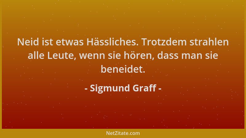 Sigmund Graff - Neid ist etwas Hässliches. Trotzdem strahlen alle Leute, wenn sie hören, dass man sie beneidet....
