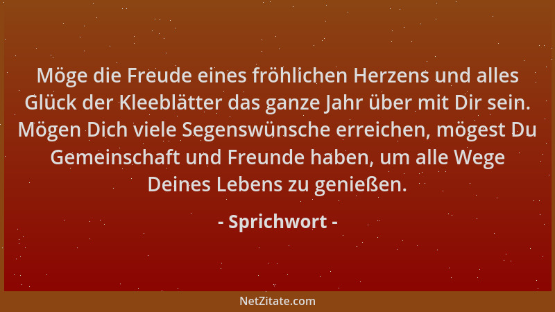 Sprichwort - Möge die Freude eines fröhlichen Herzens und alles Glück der Kleeblätter das ganze Jahr über mit Dir sein. Mög...