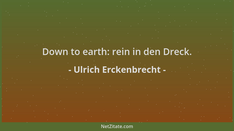 Ulrich Erckenbrecht - Down to earth: rein in den Dreck....