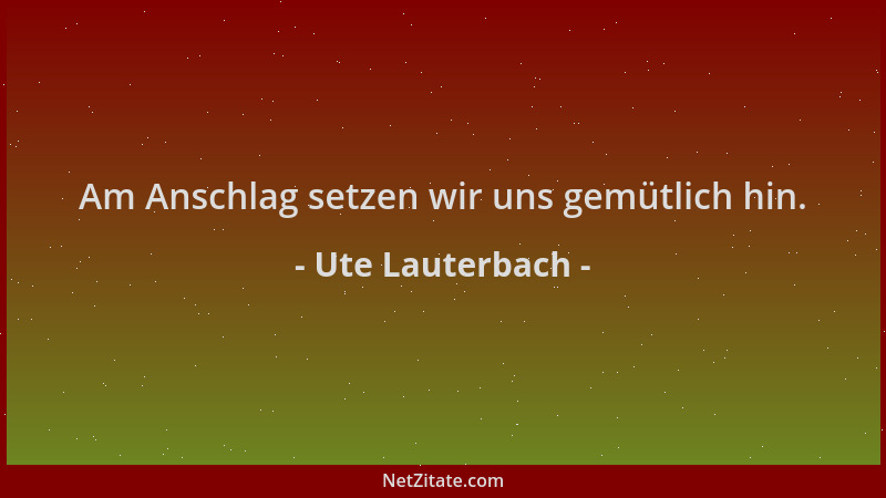 Ute Lauterbach - Am Anschlag setzen wir uns gemütlich hin....