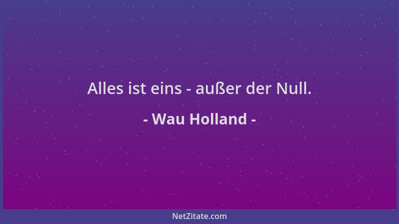 Wau Holland - Alles ist eins - außer der Null....