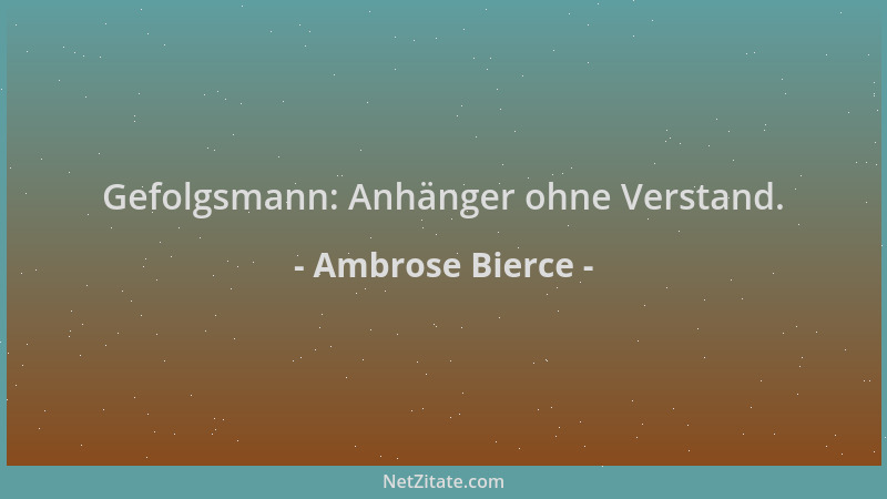 Ambrose Bierce - Gefolgsmann: Anhänger ohne Verstand....