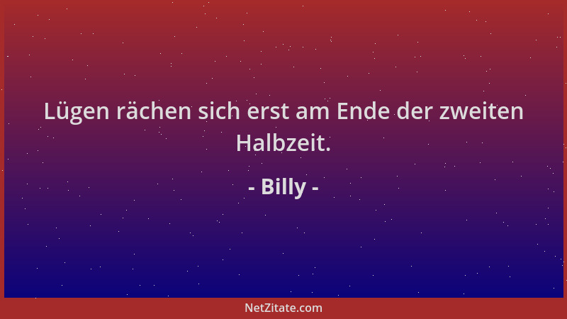 Billy - Lügen rächen sich erst am Ende der zweiten Halbzeit....