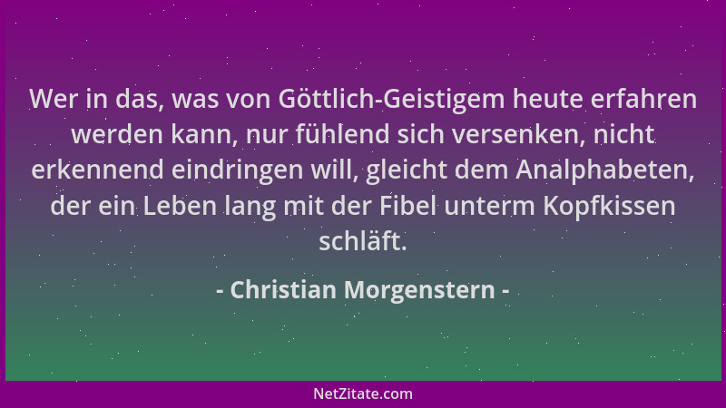 Christian Morgenstern - Wer in das, was von Göttlich-Geistigem heute erfahren werden kann, nur fühlend sich versenken, nich...