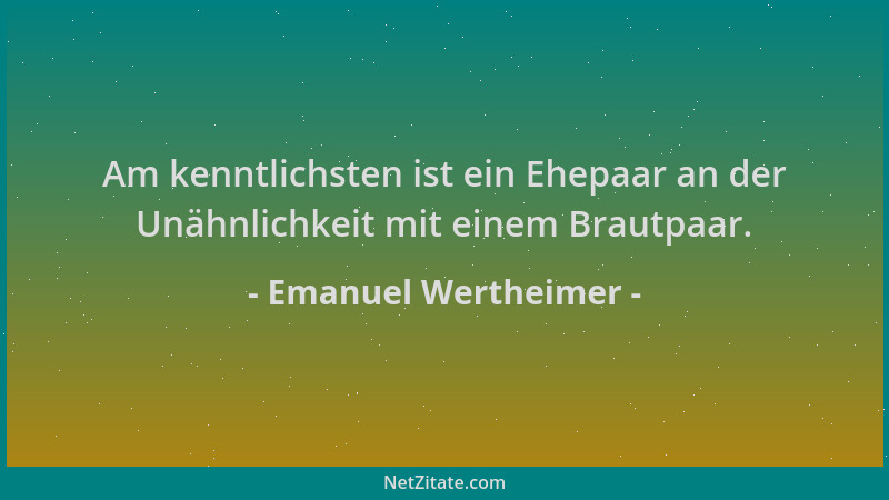Emanuel Wertheimer - Am kenntlichsten ist ein Ehepaar an der Unähnlichkeit mit einem Brautpaar....