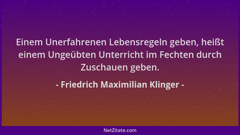 Friedrich Maximilian Klinger - Einem Unerfahrenen Lebensregeln geben, heißt einem Ungeübten Unterricht im Fechten durch Zus...
