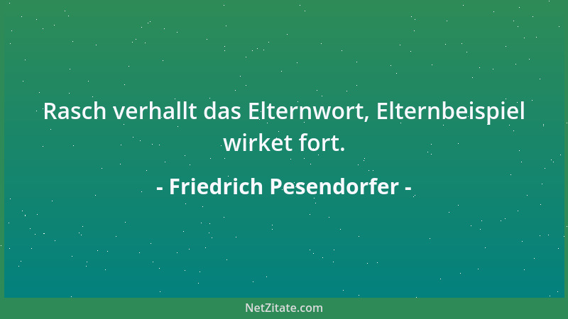 Friedrich Pesendorfer - Rasch verhallt das Elternwort, Elternbeispiel wirket fort....