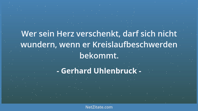 Gerhard Uhlenbruck - Wer sein Herz verschenkt, darf sich nicht wundern, wenn er Kreislaufbeschwerden bekommt....
