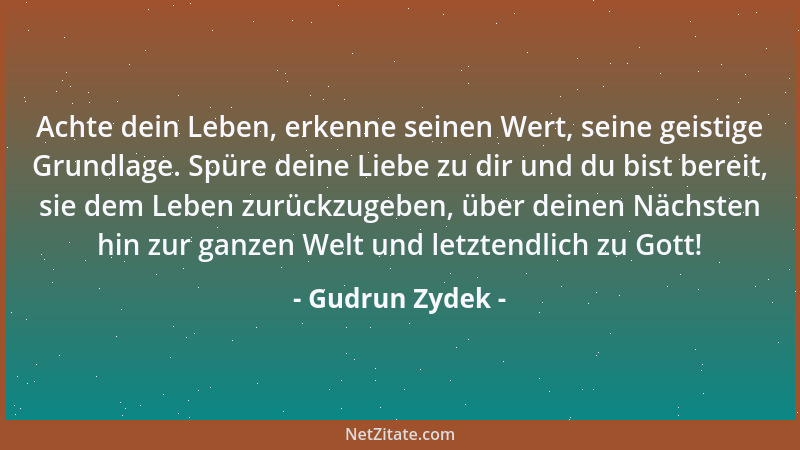Gudrun Zydek - Achte dein Leben, erkenne seinen Wert, seine geistige Grundlage. Spüre deine Liebe zu dir und du bist bereit...