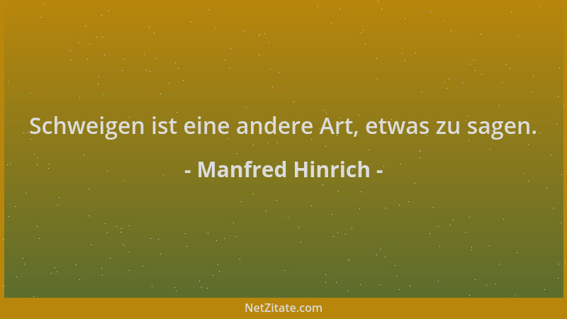 Manfred Hinrich - Schweigen ist eine andere Art, etwas zu sagen....