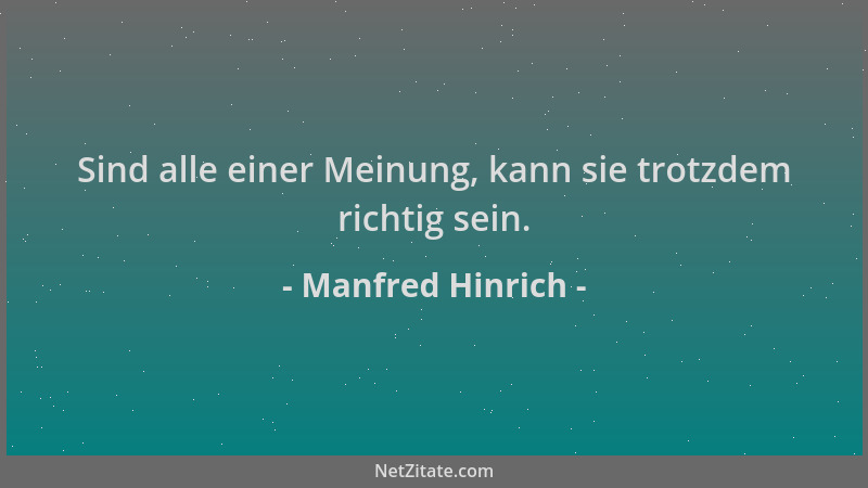 Manfred Hinrich - Sind alle einer Meinung, kann sie trotzdem richtig sein....