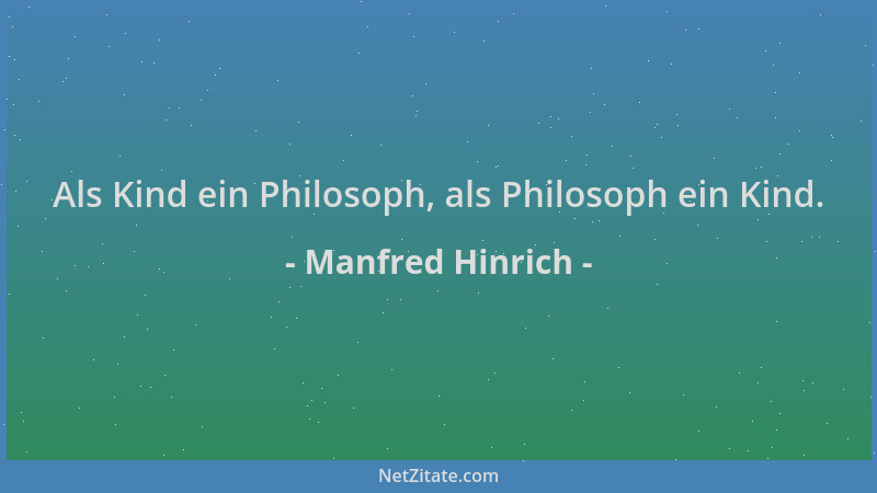 Manfred Hinrich - Als Kind ein Philosoph, als Philosoph ein Kind....