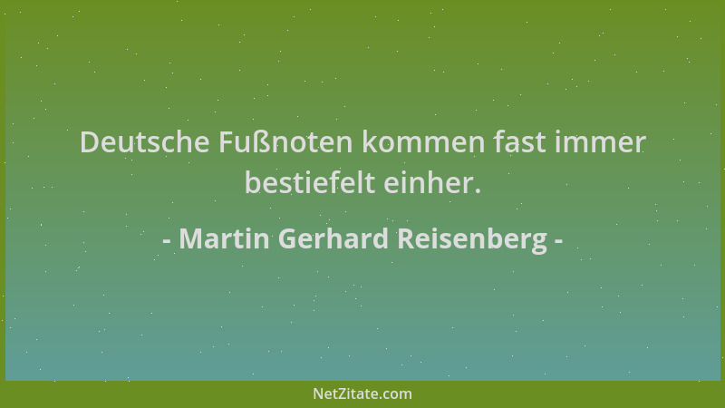 Martin Gerhard Reisenberg - Deutsche Fußnoten kommen fast immer bestiefelt einher....
