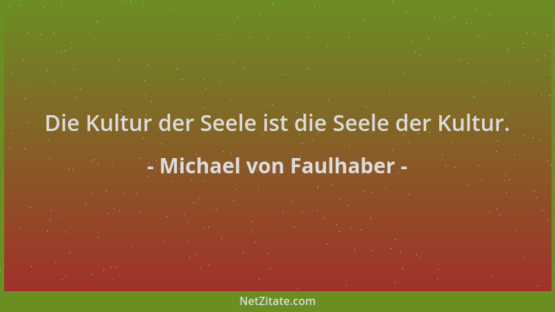 Michael von Faulhaber - Die Kultur der Seele ist die Seele der Kultur....