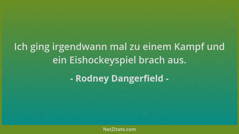 Rodney Dangerfield - Ich ging irgendwann mal zu einem Kampf und ein Eishockeyspiel brach aus....