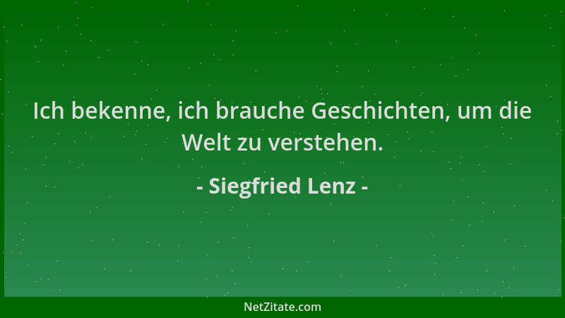Siegfried Lenz - Ich bekenne, ich brauche Geschichten, um die Welt zu verstehen....
