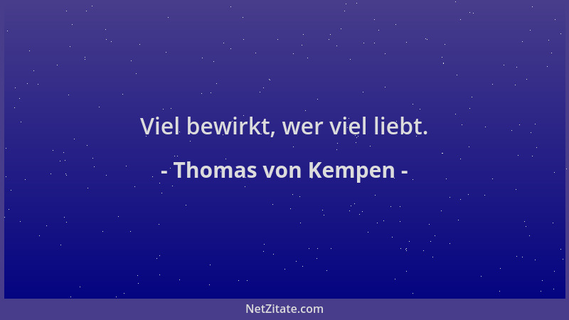 Thomas von Kempen - Viel bewirkt, wer viel liebt....
