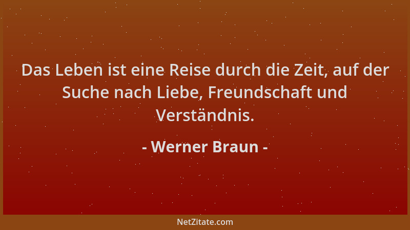 Werner Braun - Das Leben ist eine Reise durch die Zeit, auf der Suche nach Liebe, Freundschaft und Verständnis....