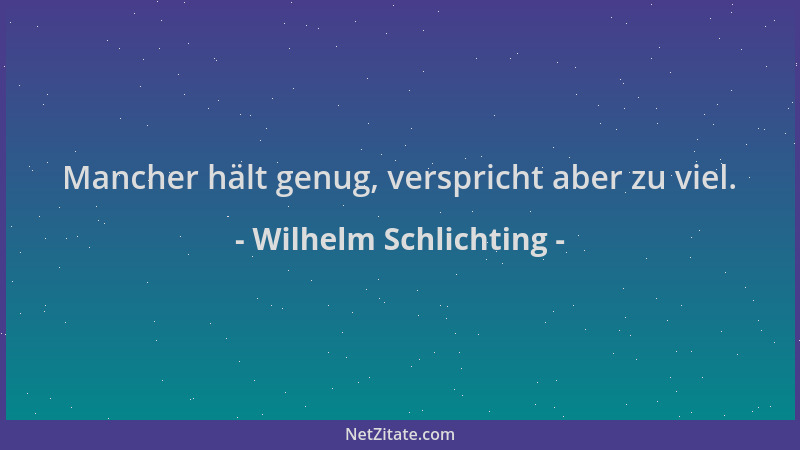 Wilhelm Schlichting - Mancher hält genug, verspricht aber zu viel....