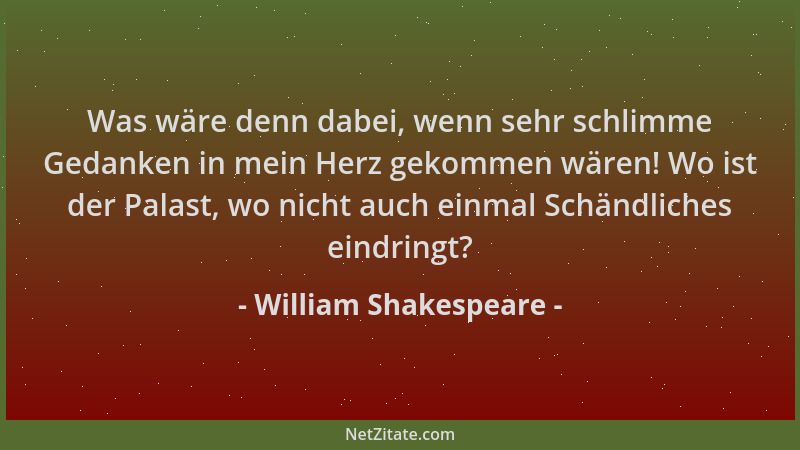 William Shakespeare - Was wäre denn dabei, wenn sehr schlimme Gedanken in mein Herz gekommen wären! Wo ist der Palast, wo n...