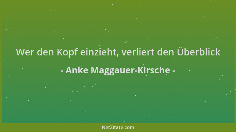 Anke Maggauer-Kirsche - Wer den Kopf einzieht, verliert den Überblick...