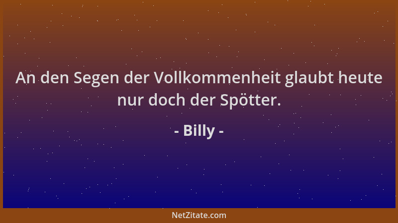 Billy - An den Segen der Vollkommenheit glaubt heute nur doch der Spötter....
