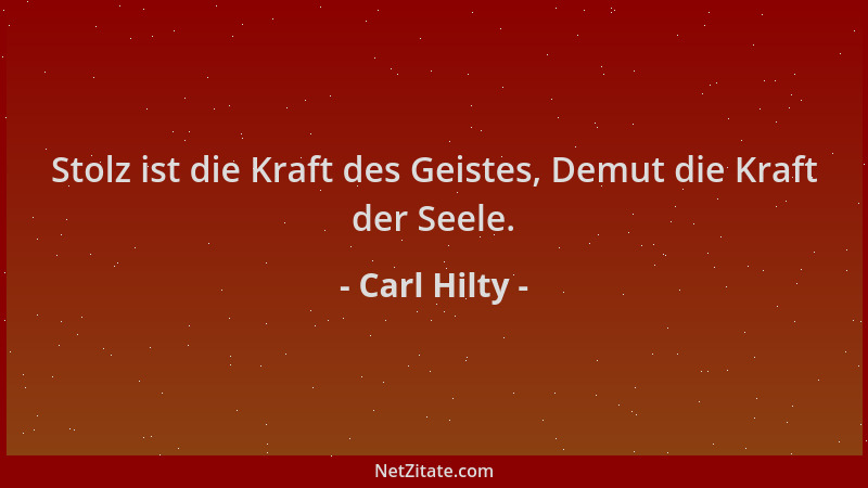 Carl Hilty - Stolz ist die Kraft des Geistes, Demut die Kraft der Seele....