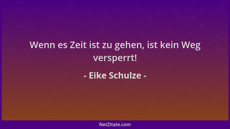 Eike Schulze - Wenn es Zeit ist zu gehen, ist kein Weg versperrt!...