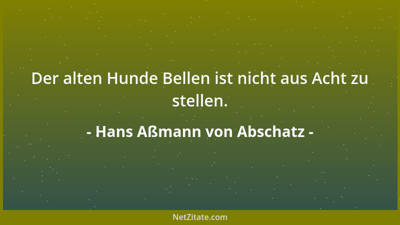 Hans Aßmann von Abschatz - Der alten Hunde Bellen ist nicht aus Acht zu stellen....