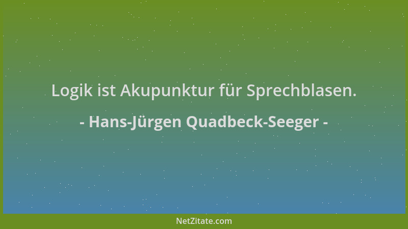 Hans-Jürgen Quadbeck-Seeger - Logik ist Akupunktur für Sprechblasen....