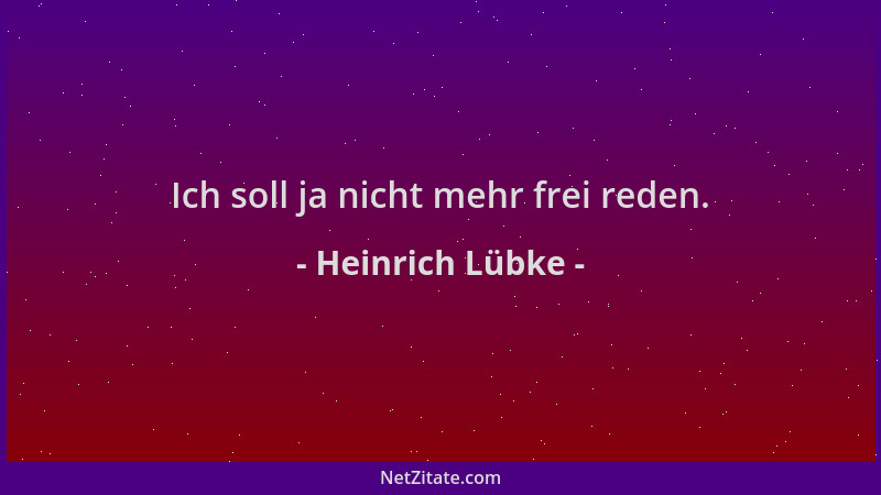 Heinrich Lübke - Ich soll ja nicht mehr frei reden....