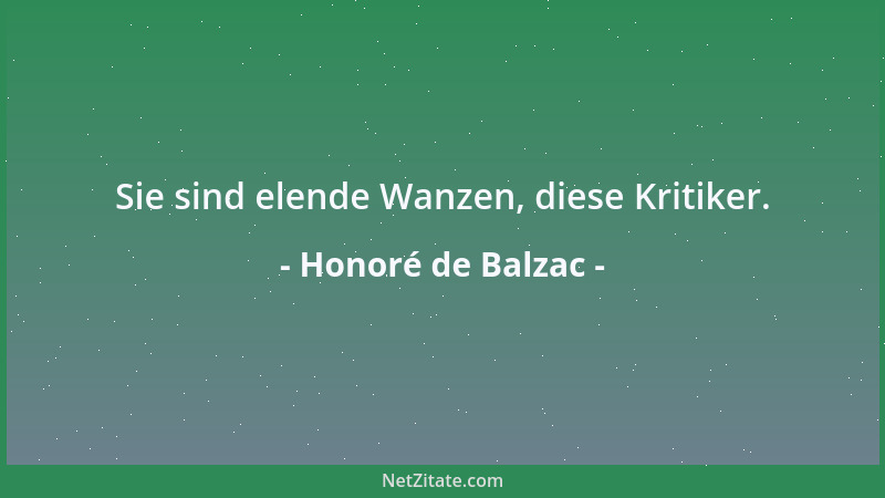 Honoré de Balzac - Sie sind elende Wanzen, diese Kritiker....