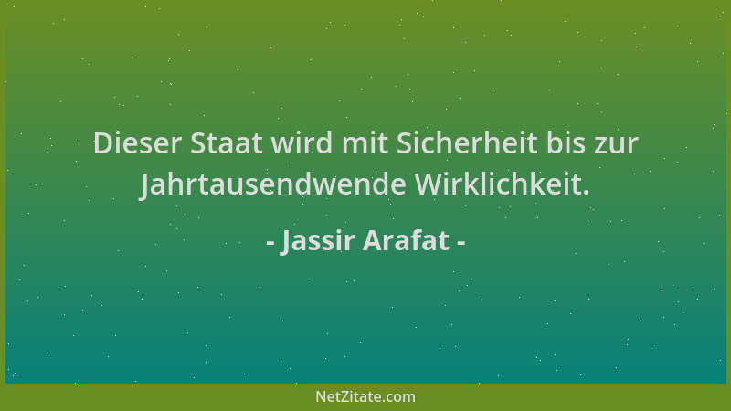 Jassir Arafat - Dieser Staat wird mit Sicherheit bis zur Jahrtausendwende Wirklichkeit....