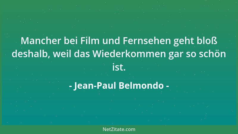 Jean-Paul Belmondo - Mancher bei Film und Fernsehen geht bloß deshalb, weil das Wiederkommen gar so schön ist....