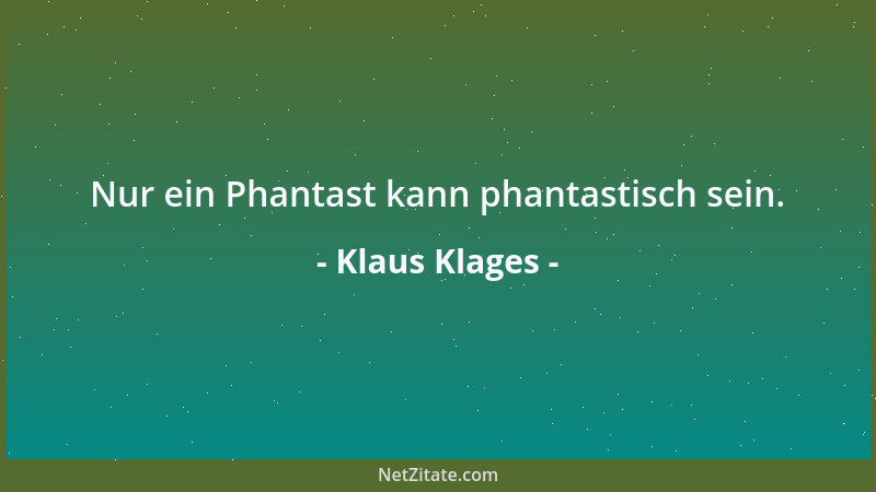 Klaus Klages - Nur ein Phantast kann phantastisch sein....