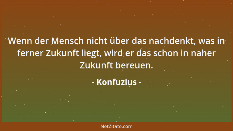 Konfuzius - Der Weise ist friedliebend, aber er kennt keine Kompromisse. Der gewöhnliche Mensch macht Kompromisse, aber ist...