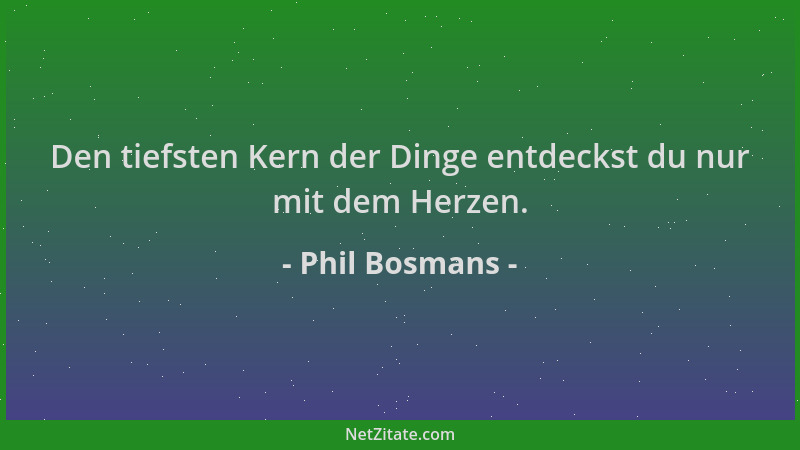Phil Bosmans - Den tiefsten Kern der Dinge entdeckst du nur mit dem Herzen....