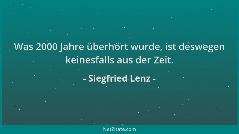 Siegfried Lenz - Was 2000 Jahre überhört wurde, ist deswegen keinesfalls aus der Zeit....