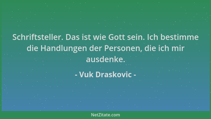 Vuk Draskovic - Schriftsteller. Das ist wie Gott sein. Ich bestimme die Handlungen der Personen, die ich mir ausdenke....